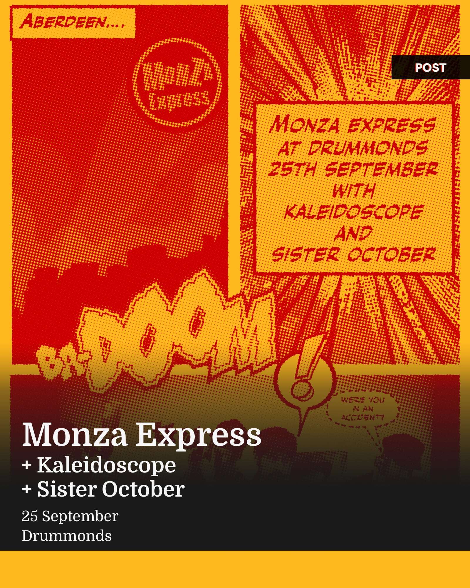 Event graphic for Monza Express + Kaleidoscope + Sister October, 25 September at Drummonds, designed in a comic-book style with halftone printing in red and gold, featuring the word "DOOM" in large lettering and a speech bubble reading "Were you in an accident?"
