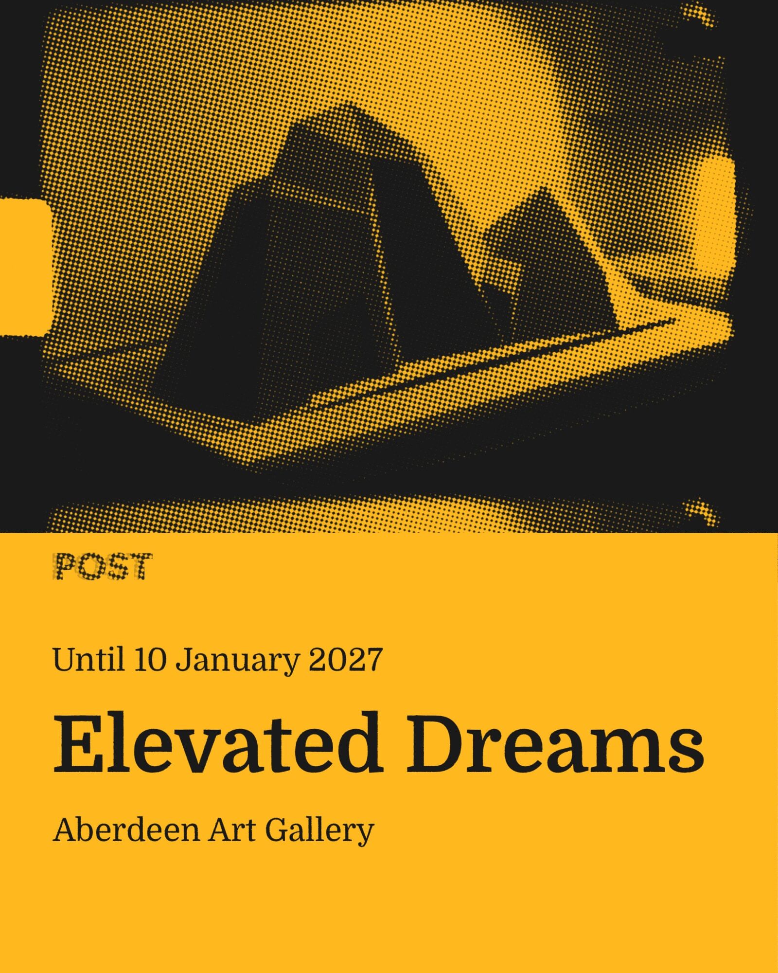 Poster for "Elevated Dreams" at Aberdeen Art Gallery, until 10 January 2027, over a black and yellow halftone image of an abstract architectural sculpture.