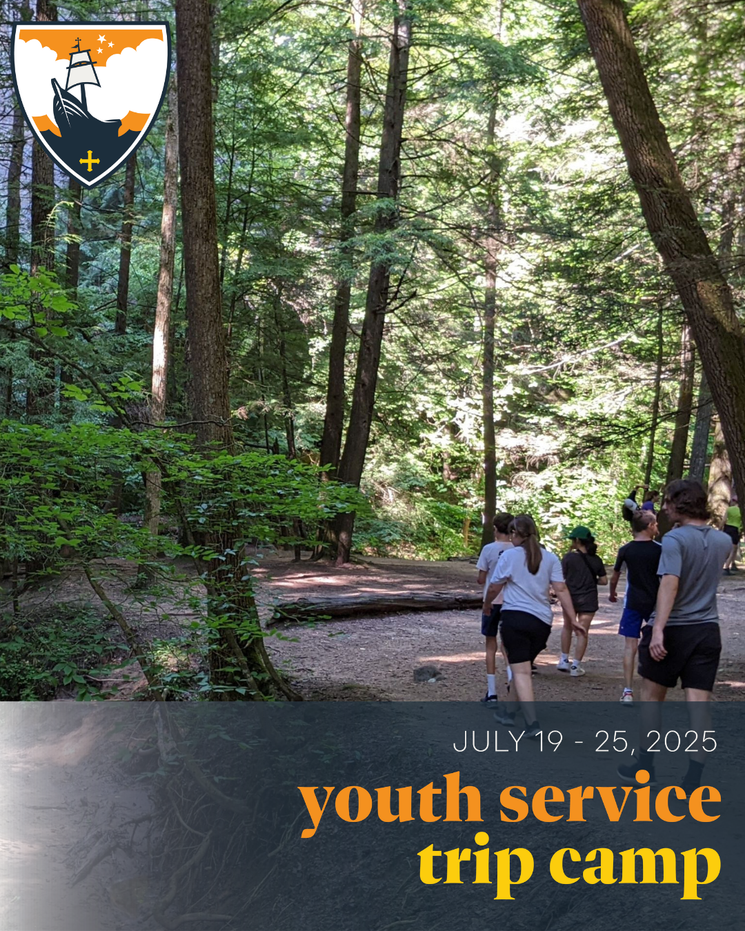 Image Description: Several young humans are walking away from the camera on a trail in an old growth forest. Sunlight dapples the ground and the shorts and sandals in the picture indicate that it's a warm day, but then again Michigan youths wear shorts year round. The bottom of the image includes a banner that reads, "July 19-25 2025 " youth service trip camp." The shield for our diocese - featuring a two-sailed ship bolding venturing forth in waters against a sky with big clouds and three stars - is in the upper left corner of the image. 