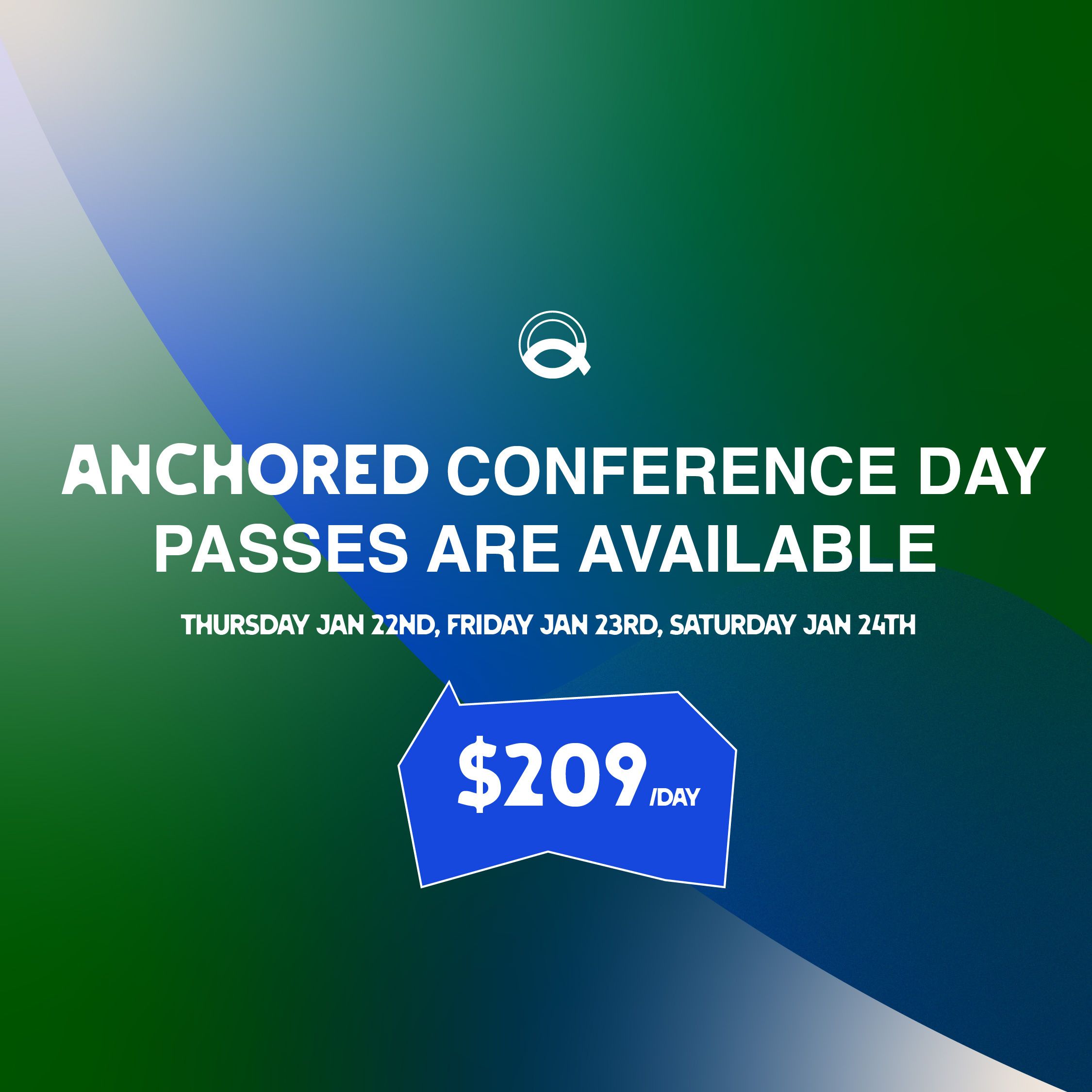 A multicolor blue and green graphic with white text in the center highlighting our Anchored Conference day passes, available for $209/day for Thursday, Friday, and Saturday.