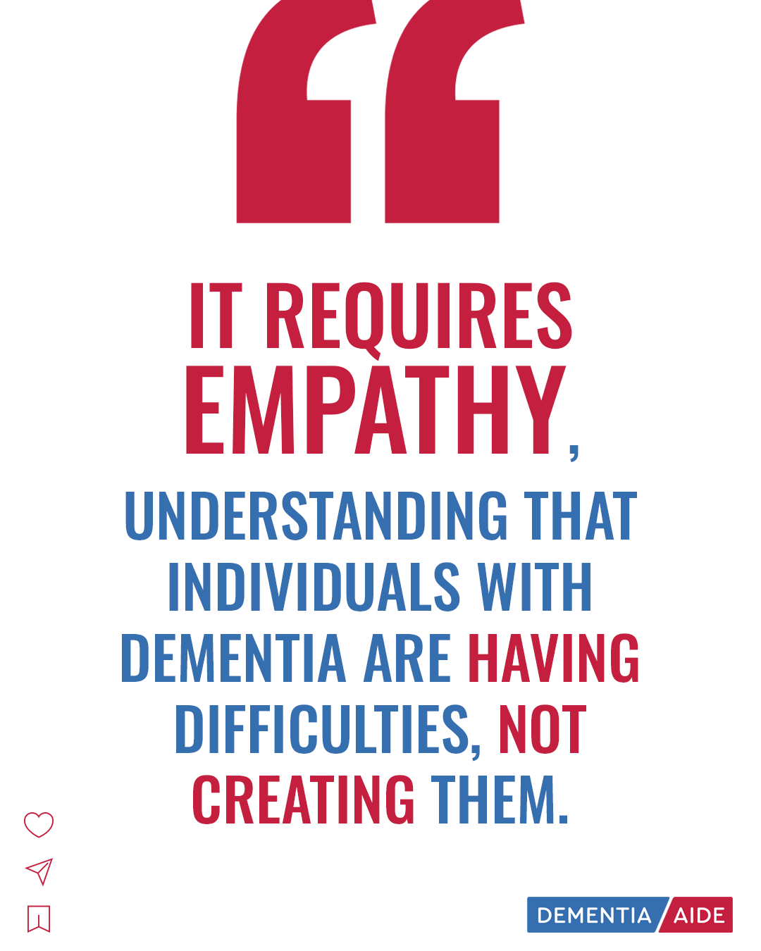 It requires empathy, understanding that individuals with dementia are having difficulties, NOT creating them. 