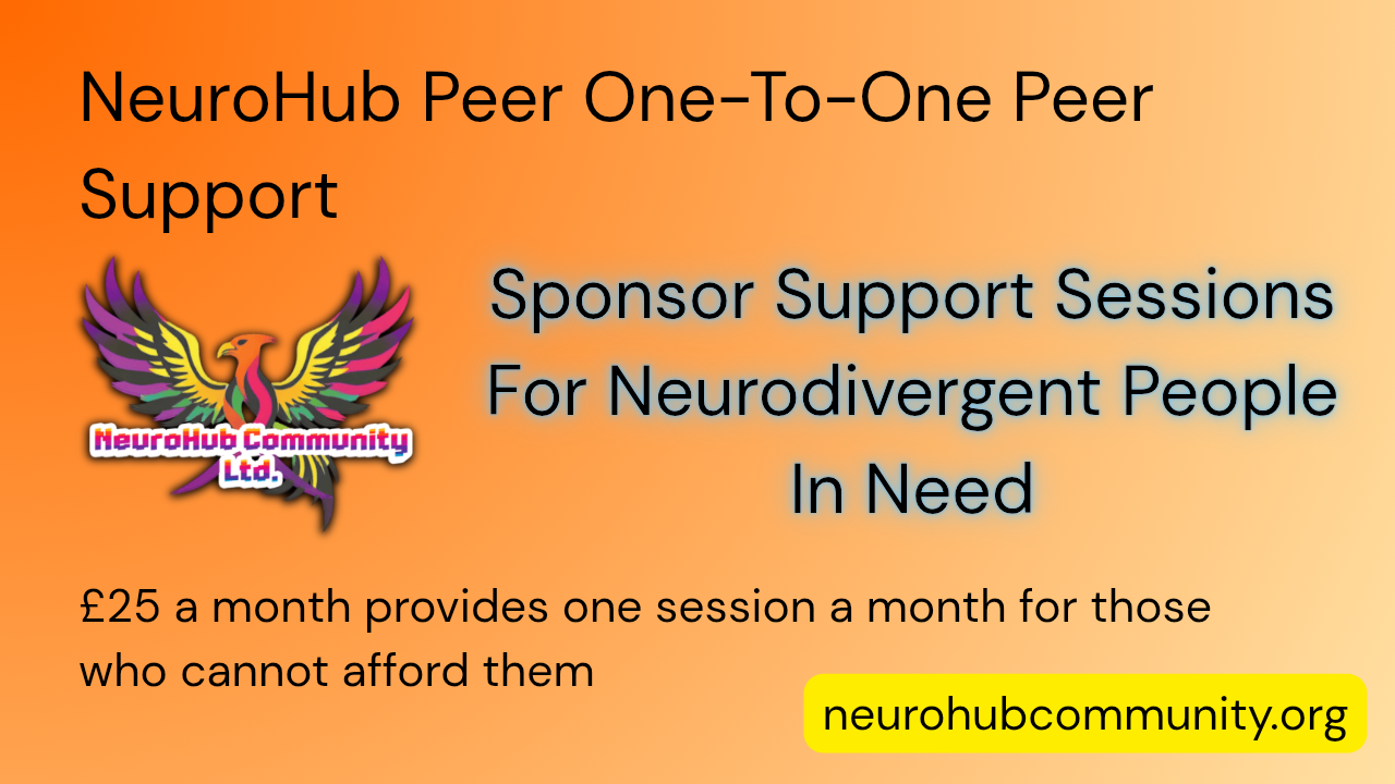 NeuroHub One-To-One Peer Support. Sponsor Support Sessions For Neurodivergent People In Need. £25 a month provides one session a month for those who can not afford them. NeuroHub Community phoenix logo is present on an orange gradient background.